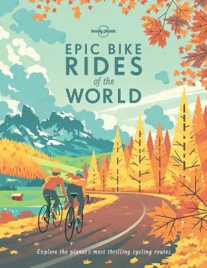 Lonely Planet Epic Bike Rides of the World Hardcover  September 20, 2016